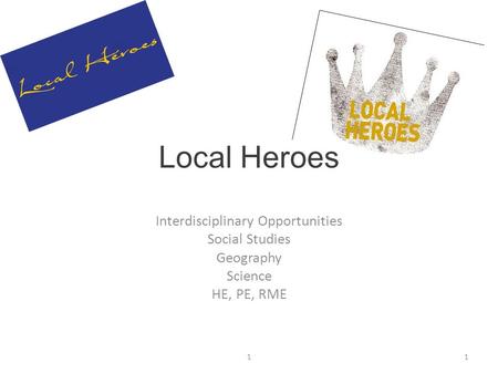 Local Heroes Interdisciplinary Opportunities Social Studies Geography Science HE, PE, RME 11.