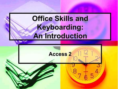 Office Skills and Keyboarding: An Introduction Access 2.