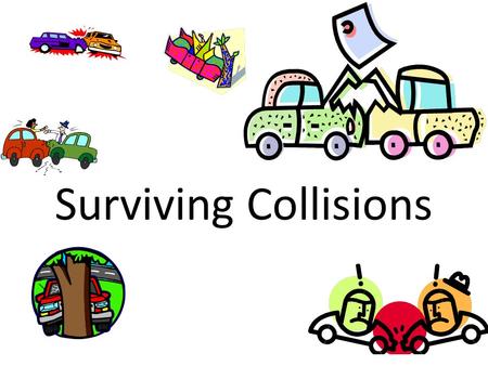 Surviving Collisions. Car manufacturers spend enormous amounts of money and time to ensure that, in the event of a collision, the occupants of the car.