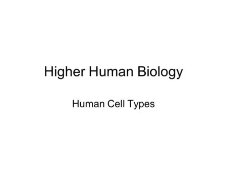 Higher Human Biology Human Cell Types.
