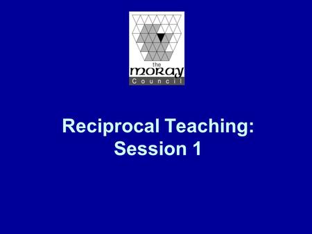Reciprocal Teaching: Session 1. Twilight Course Overview Session 1: An Introduction to Reciprocal Teaching Introduction to the 4 key strategies used in.