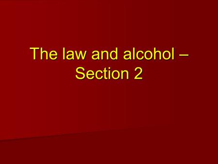 The law and alcohol – Section 2. Learning intention Understand the laws in Scotland about alcohol Understand the laws in Scotland about alcohol.