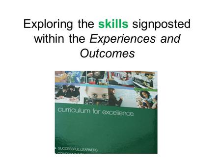 Exploring the skills signposted within the Experiences and Outcomes.