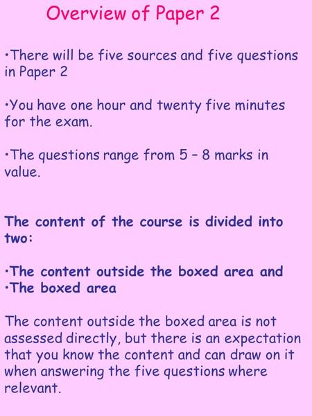 Overview of Paper 2 There will be five sources and five questions in Paper 2 You have one hour and twenty five minutes for the exam. The questions range.