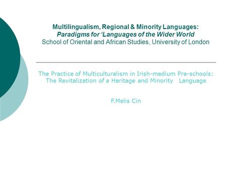 Multilingualism, Regional & Minority Languages: Paradigms for Languages of the Wider World School of Oriental and African Studies, University of London.
