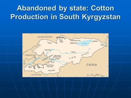 Abandoned by state: Cotton Production in South Kyrgyzstan.