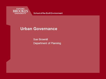 School of the Built Environment Urban Governance Sue Brownill Department of Planning.