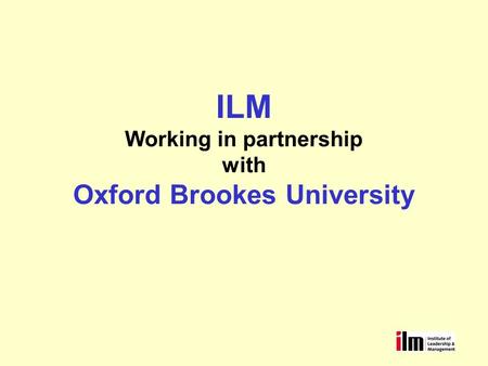 ILM Working in partnership with Oxford Brookes University.