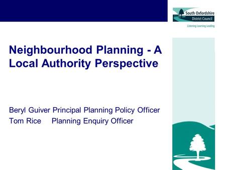 Neighbourhood Planning - A Local Authority Perspective Beryl Guiver Principal Planning Policy Officer Tom Rice Planning Enquiry Officer.