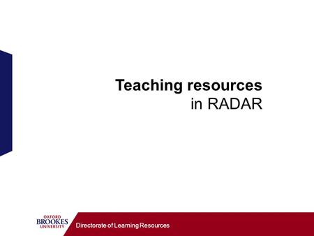 Directorate of Learning Resources Teaching resources in RADAR.
