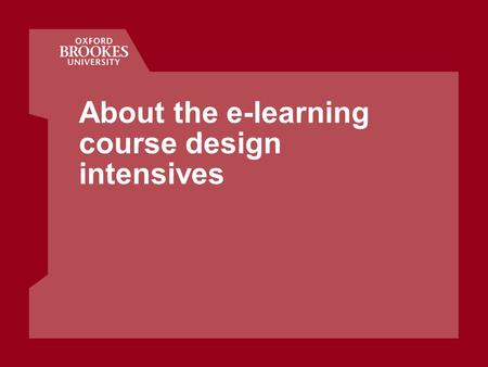 About the e-learning course design intensives. Oxford Centre for Staff and Learning Development 2003 at Brookes.
