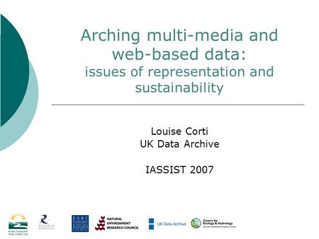 Arching multi-media and web-based data: issues of representation and sustainability Louise Corti UK Data Archive IASSIST 2007.