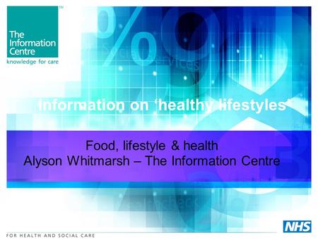 Information on healthy lifestyles Food, lifestyle & health Alyson Whitmarsh – The Information Centre.