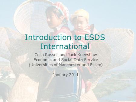 Introduction to ESDS International Celia Russell Economic and Social Data Service MIMAS April 14 th 2004 University of Manchester Introduction to ESDS.