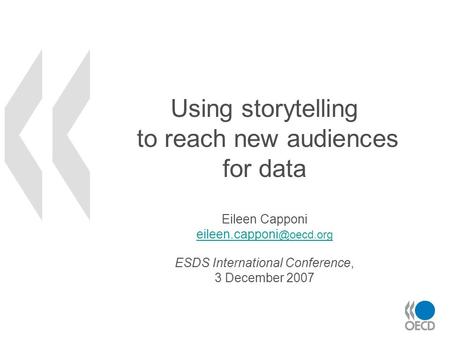 Using storytelling to reach new audiences for data Eileen Capponi ESDS International Conference, 3 December 2007 eileen.capponi.