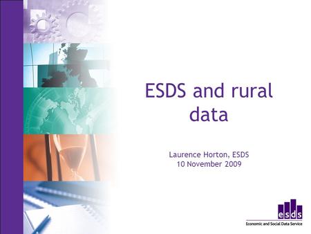 ESDS and rural data Laurence Horton, ESDS 10 November 2009.