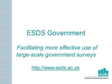 ESDS Government Facilitating more effective use of large-scale government surveys