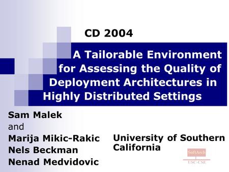 A Tailorable Environment for Assessing the Quality of Deployment Architectures in Highly Distributed Settings Sam Malek and Marija Mikic-Rakic Nels Beckman.