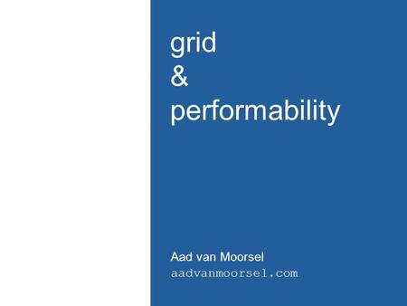 Grid & performability Aad van Moorsel aadvanmoorsel.com.