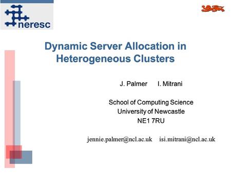 Dynamic Server Allocation in Heterogeneous Clusters J. Palmer I. Mitrani School of Computing Science University of Newcastle NE1 7RU