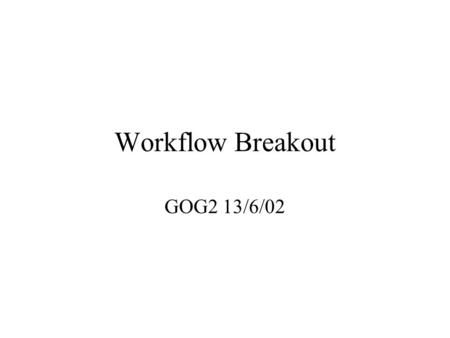 Workflow Breakout GOG2 13/6/02. Some Thoughts There is a need to be able to follow what is going on with OGSA services (esp. for commercial entities),