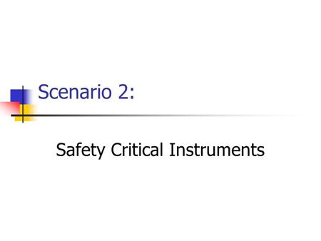 Scenario 2: Safety Critical Instruments. Threats/Risk Analysis o All the usual grid problems o Greater risk of overlapping resource usage o Risk of confidentiality.
