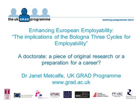 Enhancing European Employability: The implications of the Bologna Three Cycles for Employability A doctorate: a piece of original research or a preparation.