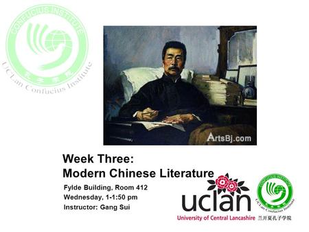 Week Three: Modern Chinese Literature Fylde Building, Room 412 Wednesday, 1-1:50 pm Instructor: Gang Sui.
