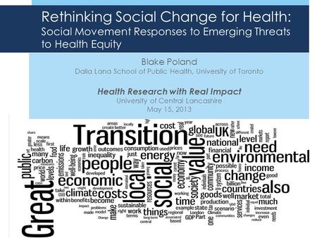 Rethinking Social Change for Health: Social Movement Responses to Emerging Threats to Health Equity Blake Poland Dalla Lana School of Public Health, University.