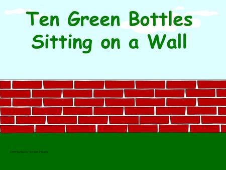 Ten Green Bottles Sitting on a Wall