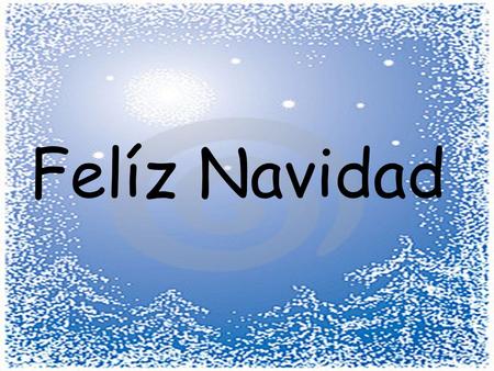 Felíz Navidad. Spain celebrates Christmas in 3 parts :- 1. Nochebuena Christmas Eve 2. Los Reyes Three Kings Day 3.New Years Eve.
