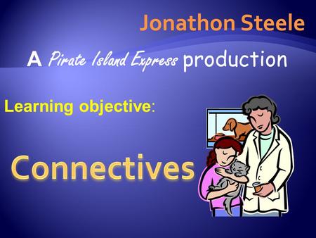 Jonathon Steele A Pirate Island Express production Learning objective:
