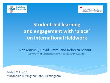 Student-led learning and engagement with place on international fieldwork Alan Marvell 1, David Simm 2 and Rebecca Schaaf 2 1 University of Gloucestershire,