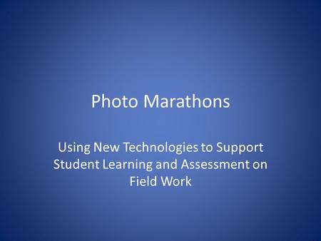 Photo Marathons Using New Technologies to Support Student Learning and Assessment on Field Work.