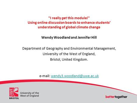 I really get this module! Using online discussion boards to enhance students understanding of global climate change Wendy Woodland and Jennifer Hill.