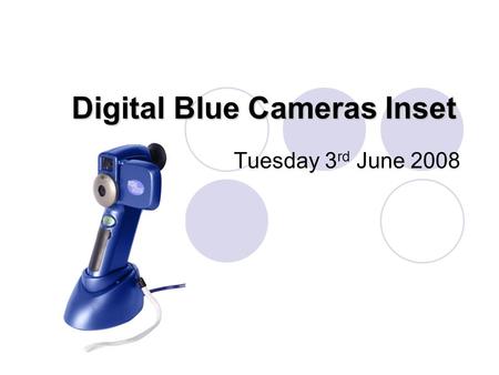 Digital Blue Cameras Inset Tuesday 3 rd June 2008.