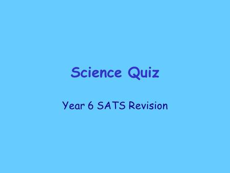 Science Quiz Year 6 SATS Revision.