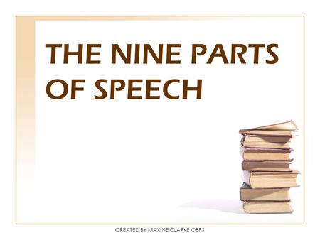 CREATED BY MAXINE CLARKE OBPS THE NINE PARTS OF SPEECH.