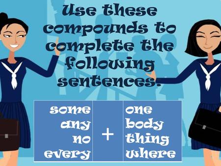 Use these compounds to complete the following sentences:
