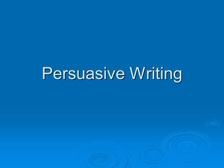 Persuasive Writing. How would you persuade someone to do…. ( or not to do ) something, or to buy an item or service?