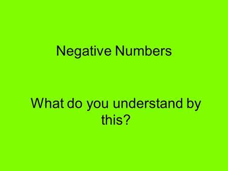 Negative Numbers What do you understand by this?.