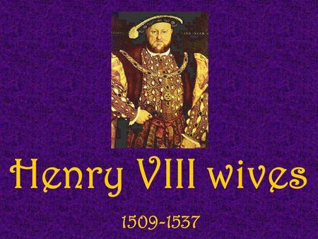 Henry VIII wives 1509-1537.