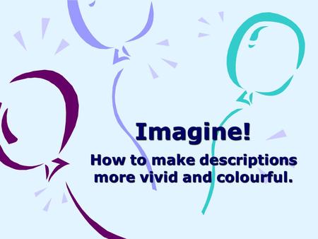 How to make descriptions more vivid and colourful.