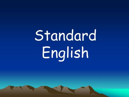 Standard English. Double negatives: two negative words in the same sentence. For Standard English to apply one of the negative words must be changed.