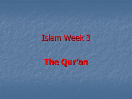 Islam Week 3 The Qur’an.