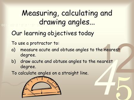 Measuring, calculating and drawing angles...