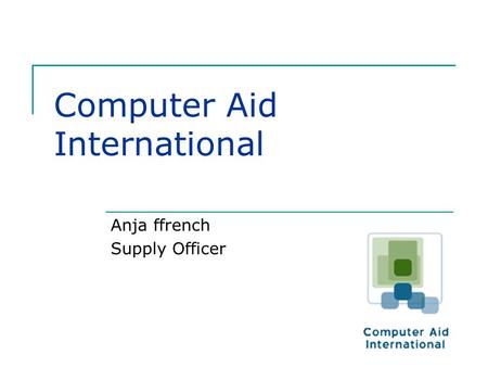 Computer Aid International Anja ffrench Supply Officer.