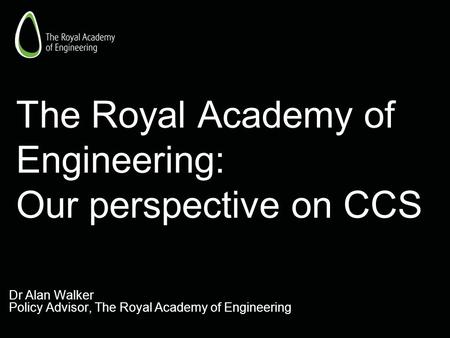 The Royal Academy of Engineering: Our perspective on CCS