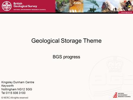 Kingsley Dunham Centre Keyworth Nottingham NG12 5GG Tel 0115 936 3100 © NERC All rights reserved Geological Storage Theme BGS progress.