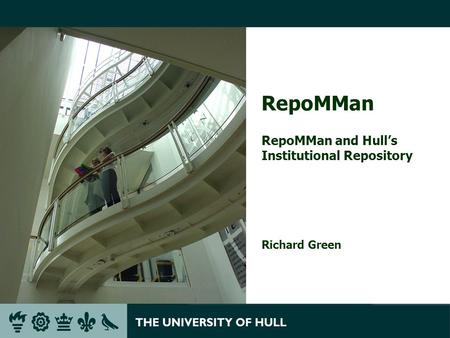 RepoMMan RepoMMan and Hulls Institutional Repository Richard Green.